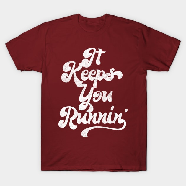 It Keeps You Runnin' / Retro Aesthetic Typography Design T-Shirt by DankFutura